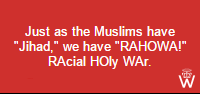 Muslims have Jihad - We have RAHOWA!