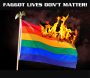 Faggot Lives Don't Matter - Burn Their Fag Flag