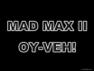 Mad Max 2 - Oy Veh!