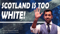 Humza Yousaf - Scotland Is Too White