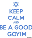 Keep Calm &amp; Be a Good Goyim