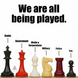 We Are All Being Played by the System