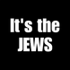 Its The Jews.jpg