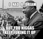 MLK had a “dream” but…