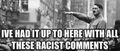 Had Enough of Racist Stuff